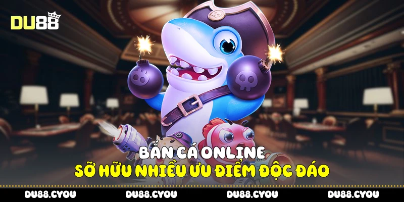 Bắn Cá Online - Mẹo Chọn Súng Và Cá Cực Chuẩn Từ Du88 2 Bắn cá Online sỡ hữu nhiều ưu điểm độc đáo