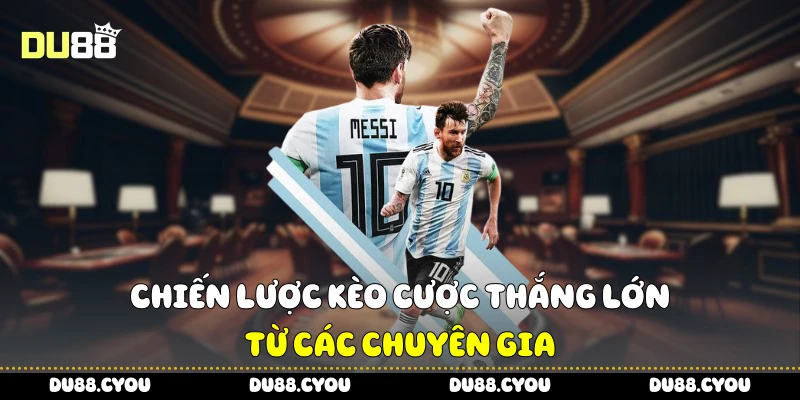 Chiến lược kèo cược thắng lớn từ các chuyên gia