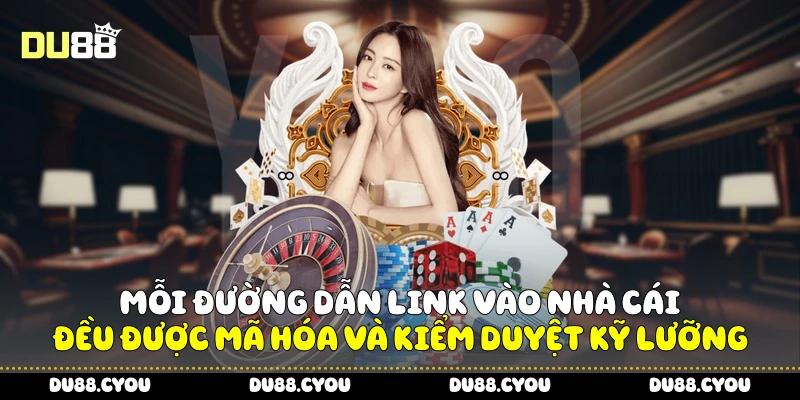 Du88 26 Mỗi đường dẫn link vào nhà cái đều được mã hóa và kiểm duyệt kỹ lưỡng