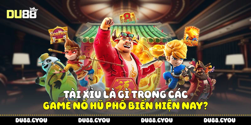 Tài xỉu là gì trong các game nổ hũ phổ biến hiện nay?