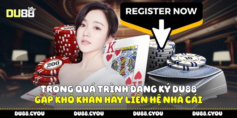 Đăng Ký Du88 Ngay Hôm Nay, Trải Nghiệm Game Đỉnh Cao 3 Trong quá trình đăng ký Du88 gặp khó khăn hãy liên hệ nhà cái